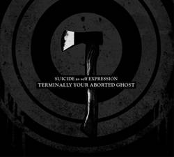 Terminally Your Aborted Ghost : Suicide as Self Expression
